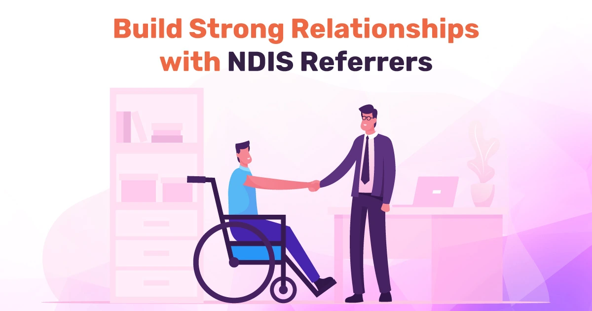 Top 7 Strategies for Building Strong Relationships with NDIS Referrers